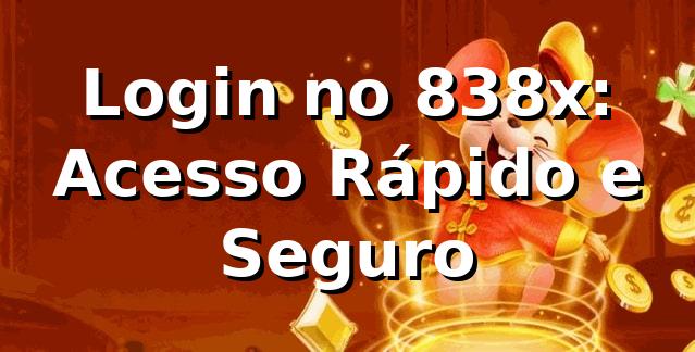 Login no 838x: Acesso Rápido e Seguro ⭐