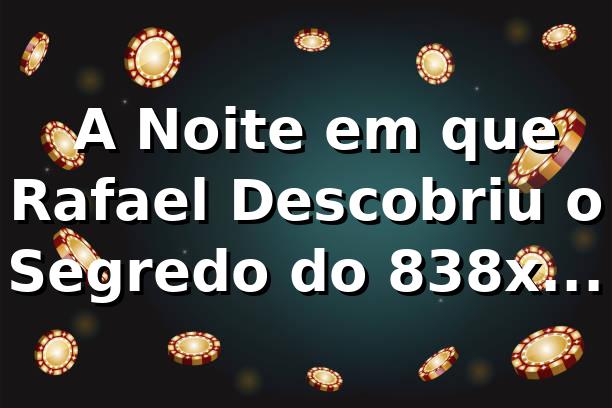 🔐 A Noite em que Rafael Descobriu o Segredo do 838x Login
